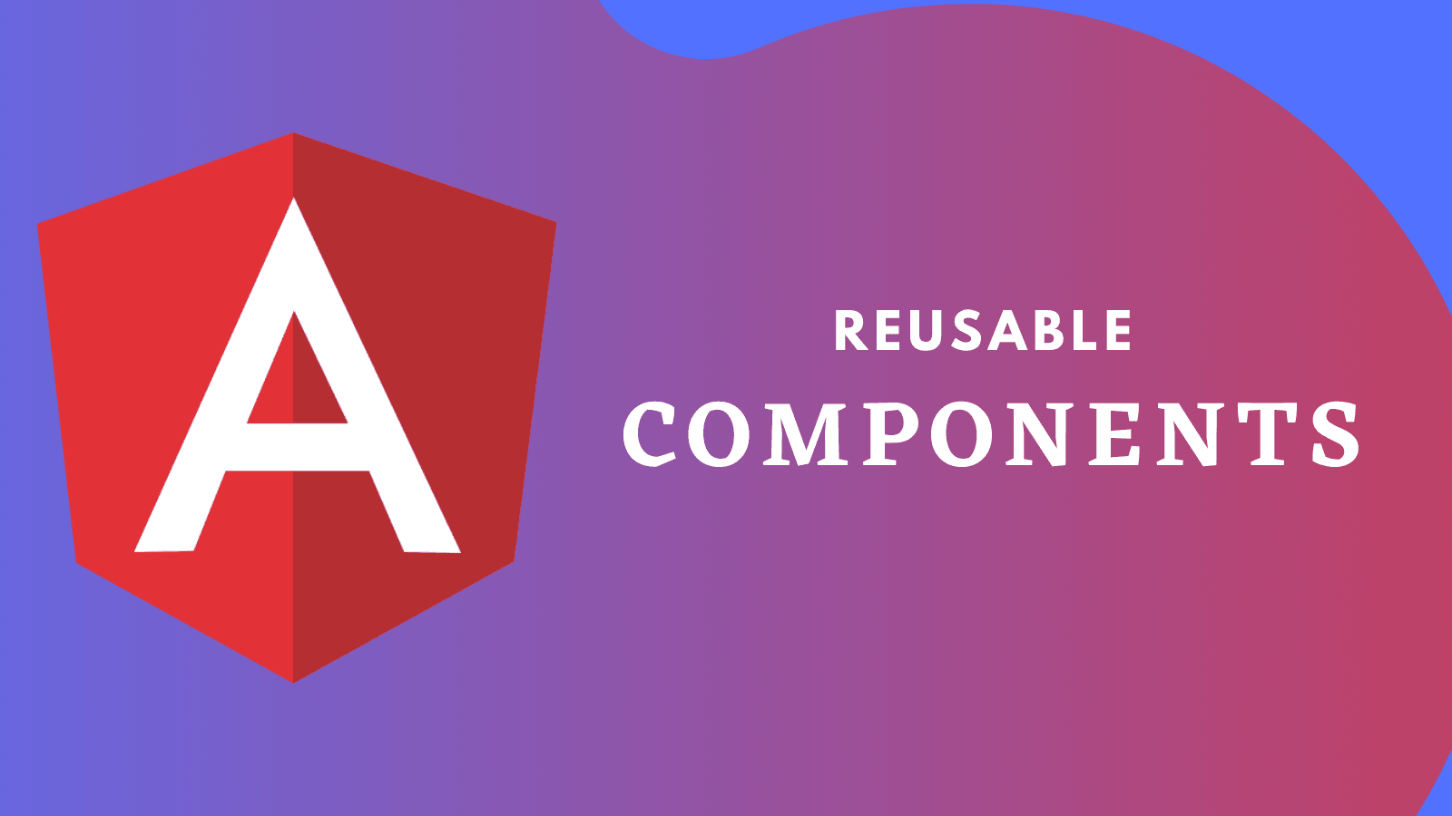 Building Reusable Components in Angular.